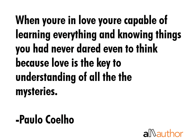 When youre in love youre capable of learning everything and knowing things you had never dared even... - Paulo Coelho Quote GIF