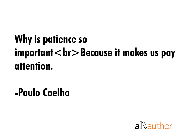 Why is patience so importantBecause it makes us pay attention. - Paulo Coelho Quote GIF