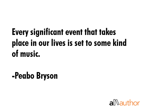 Every significant event that takes place in our lives is set to some kind of music. - Peabo Bryson Quote GIF