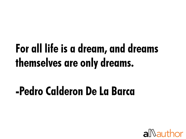 For all life is a dream, and dreams themselves are only dreams. - Pedro Calderon De La Barca Quote GIF