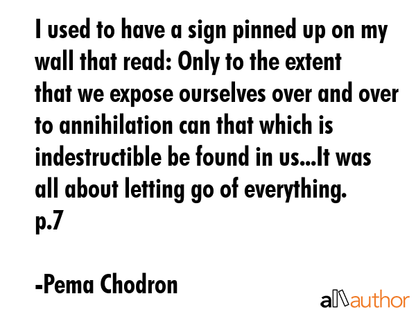 I used to have a sign pinned up on my wall that read: Only to the extent that we expose ourselves... - Pema Chodron Quote GIF