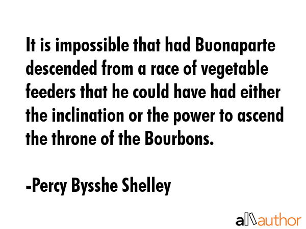 It is impossible that had Buonaparte descended from a race of vegetable feeders that he could have... - Percy Bysshe Shelley Quote GIF