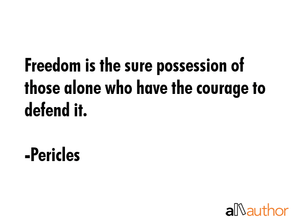 Freedom is the sure possession of those alone who have the courage to defend it. - Pericles Quote GIF