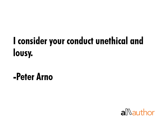 I consider your conduct unethical and lousy. - Peter Arno Quote GIF