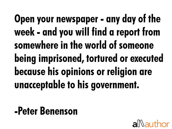 Open your newspaper - any day of the week - and you will find a report from somewhere in the world... - Peter Benenson Quote GIF