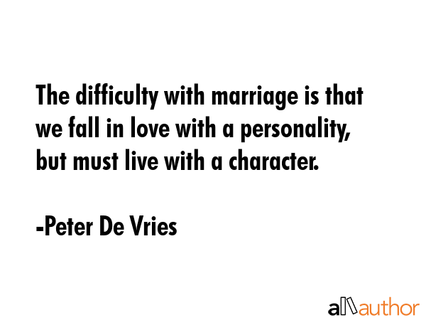 The difficulty with marriage is that we fall in love with a personality, but must live with a... - Peter De Vries Quote GIF