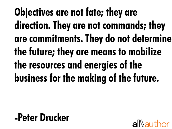 Objectives are not fate; they are direction. They are not commands; they are commitments. They do... - Peter Drucker Quote GIF