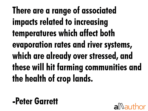 There are a range of associated impacts related to increasing temperatures which affect both... - Peter Garrett Quote GIF