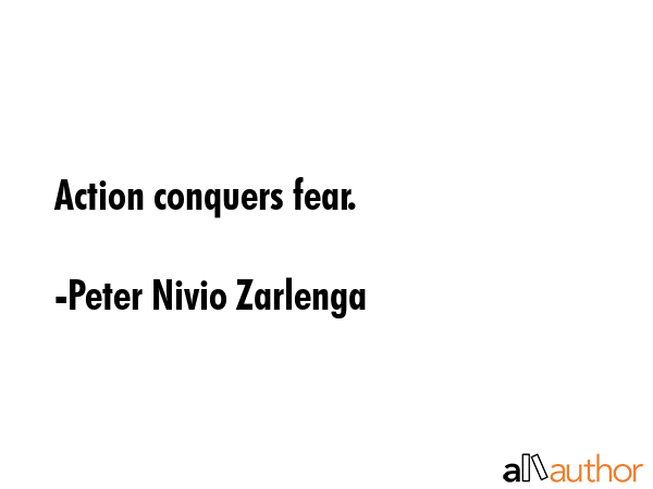 Action conquers fear. - Peter Nivio Zarlenga Quote GIF