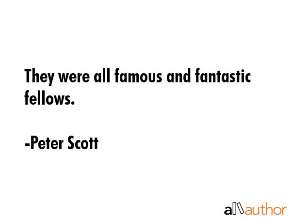 They were all famous and fantastic fellows. - Peter Scott Quote GIF