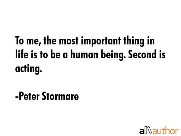 To me, the most important thing in life is to be a human being. Second is acting. - Peter Stormare Quote GIF