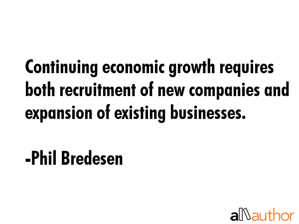 Continuing economic growth requires both recruitment of new companies and expansion of existing... - Phil Bredesen Quote GIF
