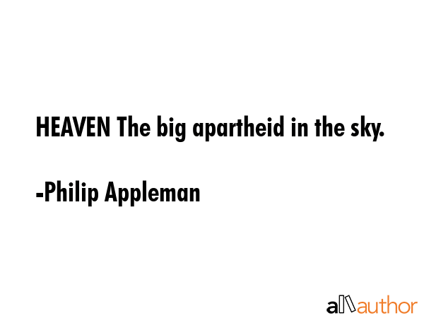 HEAVEN The big apartheid in the sky. - Philip Appleman Quote GIF