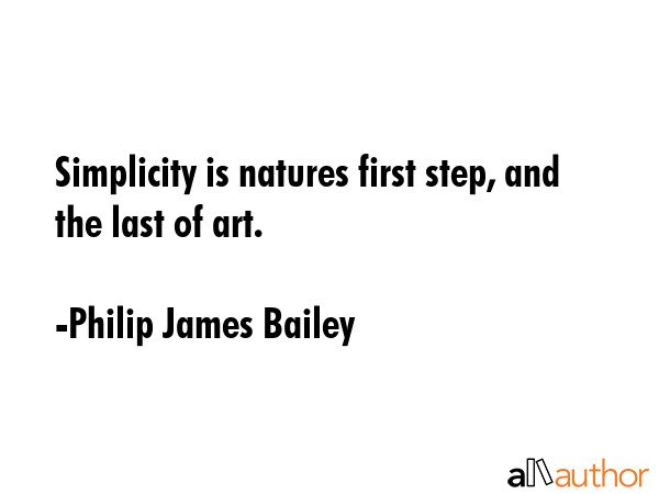 Simplicity is natures first step, and the last of art. - Philip James Bailey Quote GIF