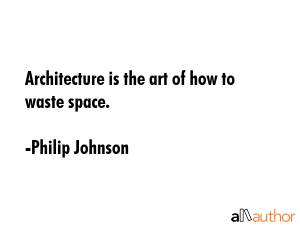 Architecture is the art of how to waste space. - Philip Johnson Quote GIF