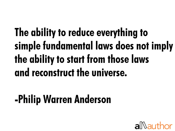 The ability to reduce everything to simple fundamental laws does not imply the ability to start... - Philip Warren Anderson Quote GIF