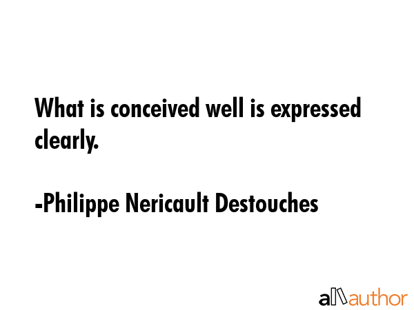 What is conceived well is expressed clearly. - Philippe Nericault Destouches Quote GIF
