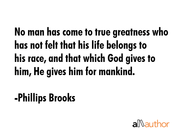 No man has come to true greatness who has not felt that his life belongs to his race, and that... - Phillips Brooks Quote GIF