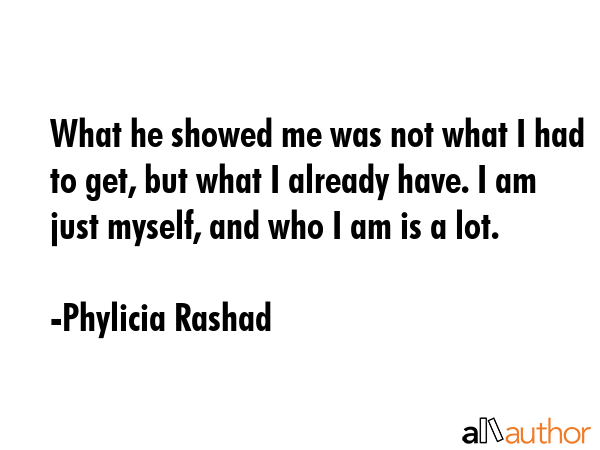 What he showed me was not what I had to get, but what I already have. I am just myself, and who I... - Phylicia Rashad Quote GIF