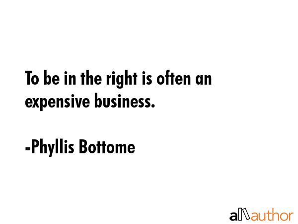 To be in the right is often an expensive business. - Phyllis Bottome Quote GIF