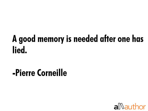 A good memory is needed after one has lied. - Pierre Corneille Quote GIF