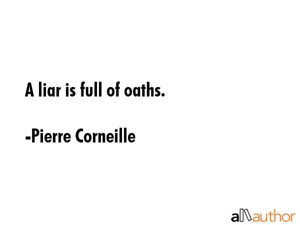 A liar is full of oaths. - Pierre Corneille Quote GIF
