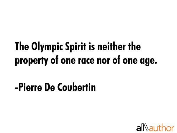 The Olympic Spirit is neither the property of one race nor of one age. - Pierre De Coubertin Quote GIF