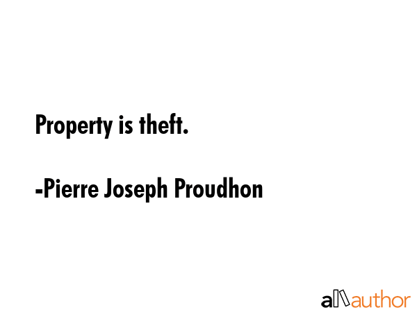 Property is theft. - Pierre Joseph Proudhon Quote GIF