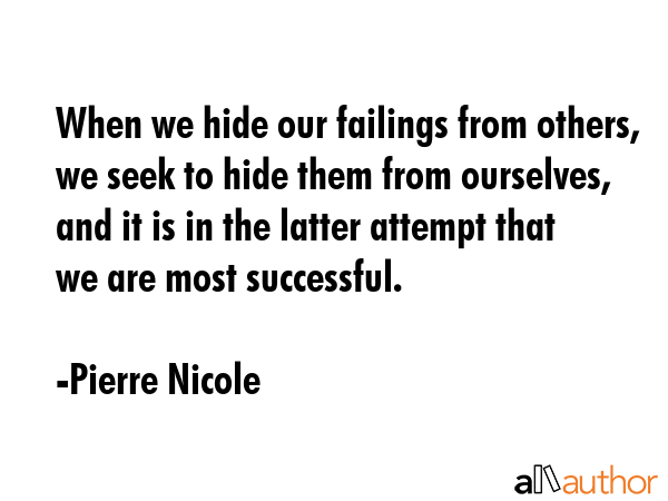 When we hide our failings from others, we seek to hide them from ourselves, and it is in the latter... - Pierre Nicole Quote GIF