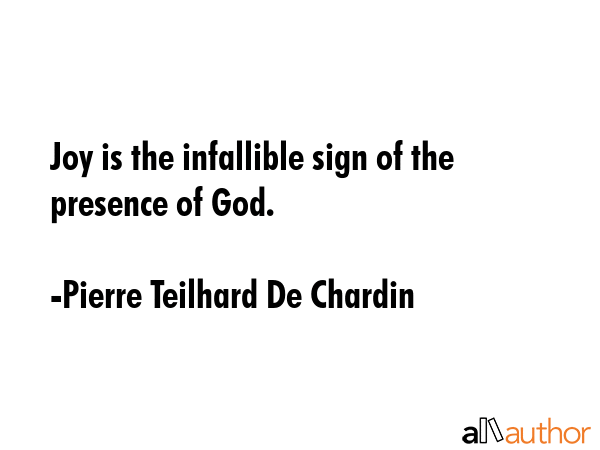 Joy is the infallible sign of the presence of God. - Pierre Teilhard De Chardin Quote GIF