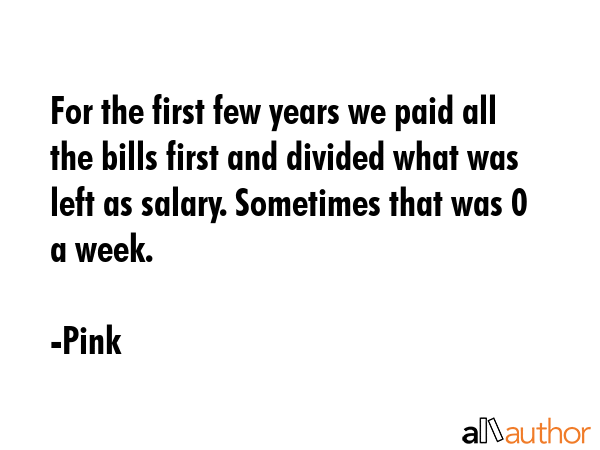 For the first few years we paid all the bills first and divided what was left as salary. Sometimes... - Pink Quote GIF