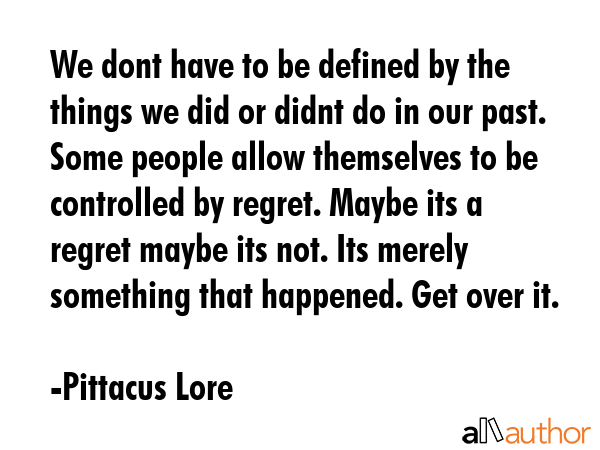 We dont have to be defined by the things we did or didnt do in our past. Some people allow... - Pittacus Lore Quote GIF