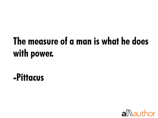 The measure of a man is what he does with power. - Pittacus Quote GIF