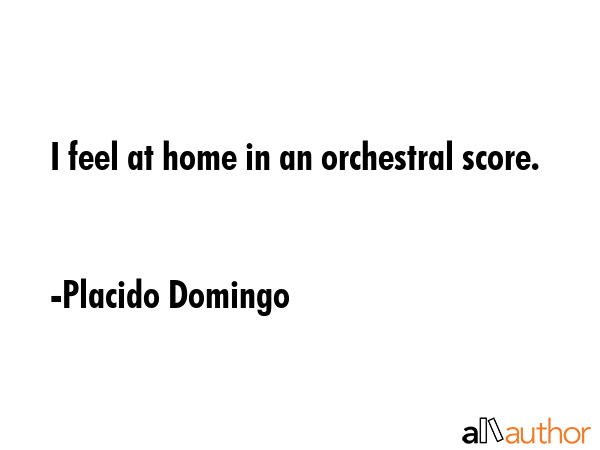I feel at home in an orchestral score. - Placido Domingo Quote GIF