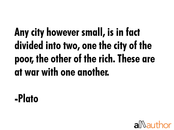 Any city however small, is in fact divided into two, one the city of the poor, the other of the... - Plato Quote GIF