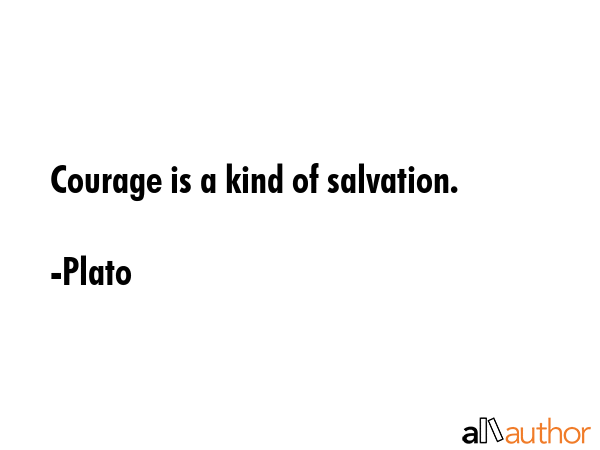 Courage is a kind of salvation. - Plato Quote GIF