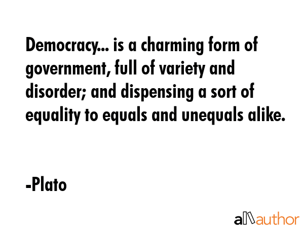 Democracy... is a charming form of government, full of variety and disorder; and dispensing a sort... - Plato Quote GIF