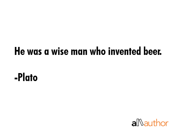 He was a wise man who invented beer. - Plato Quote GIF