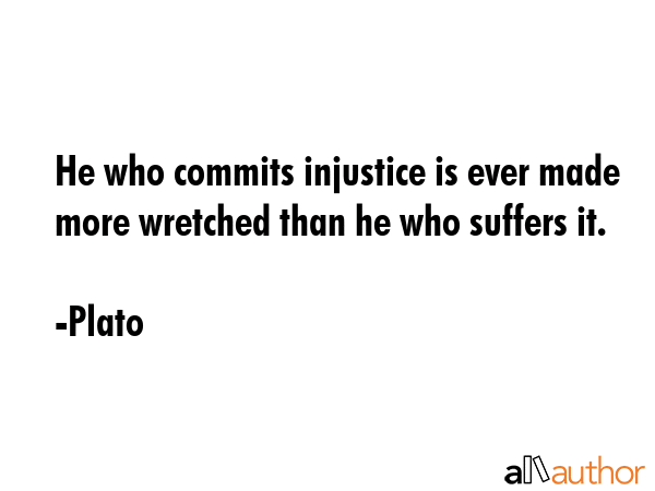 He who commits injustice is ever made more wretched than he who suffers it. - Plato Quote GIF