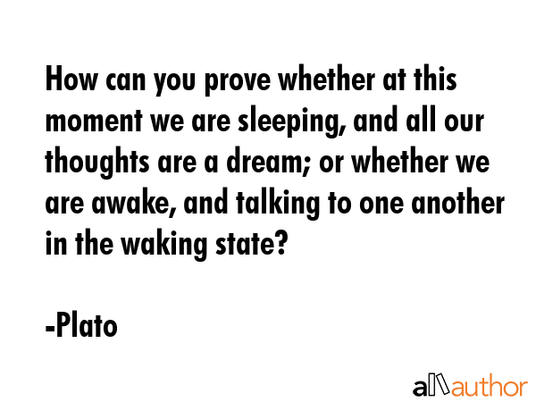 How can you prove whether at this moment we are sleeping, and all our thoughts are a dream; or... - Plato Quote GIF