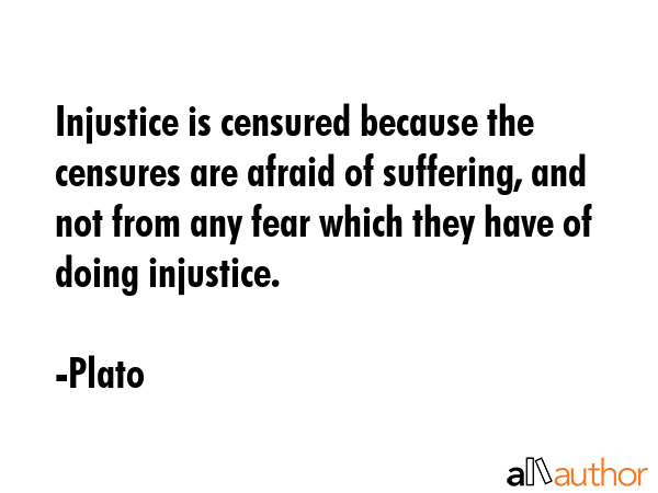Injustice is censured because the censures are afraid of suffering, and not from any fear which... - Plato Quote GIF