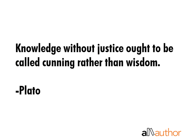 Knowledge without justice ought to be called cunning rather than wisdom. - Plato Quote GIF