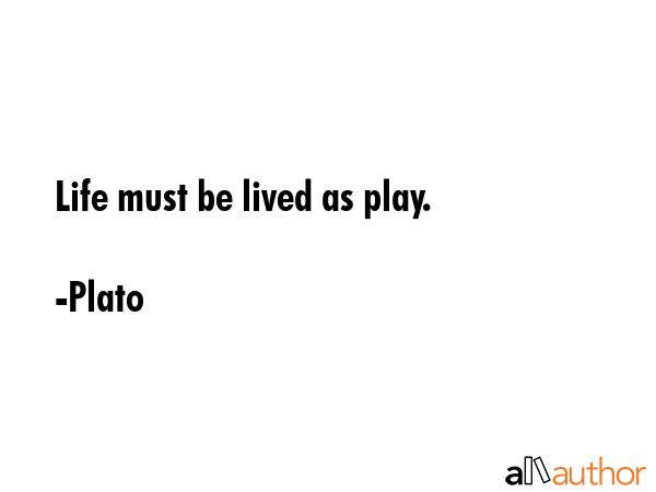 Life must be lived as play. - Plato Quote GIF