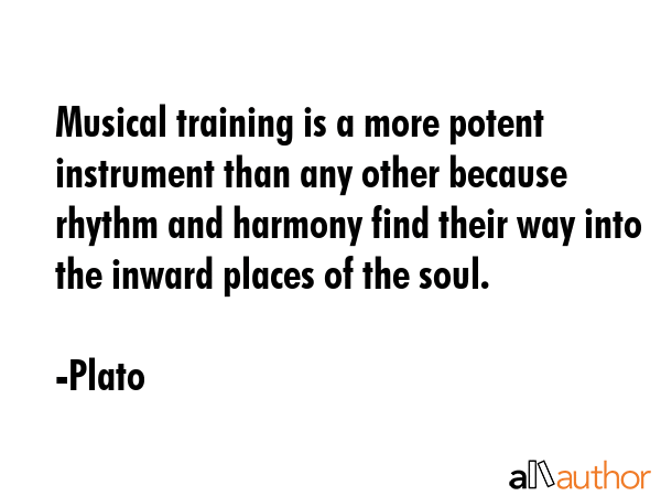 Musical training is a more potent instrument than any other because rhythm and harmony find their... - Plato Quote GIF