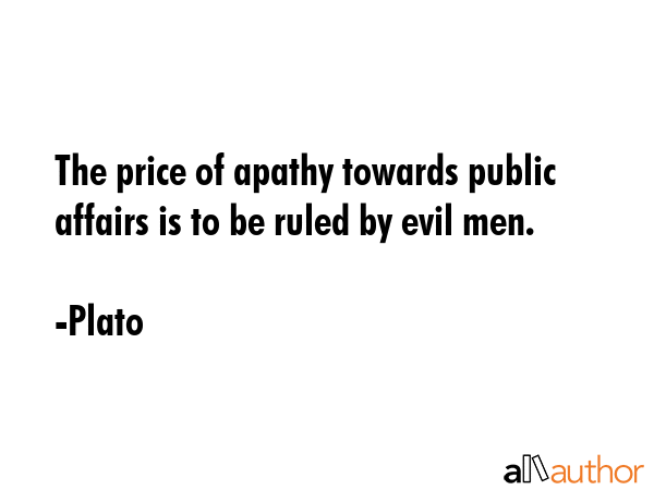 The price of apathy towards public affairs is to be ruled by evil men. - Plato Quote GIF