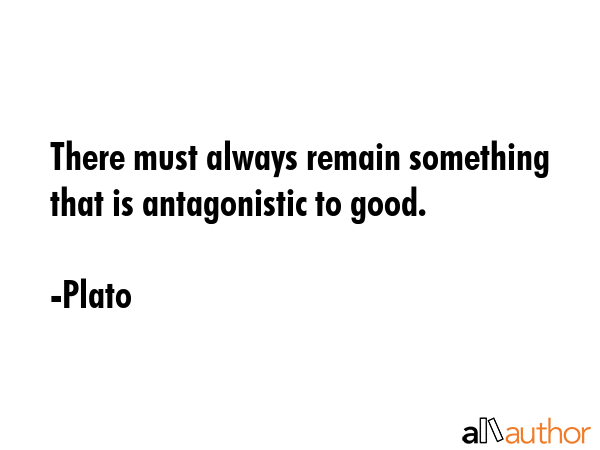 There must always remain something that is antagonistic to good. - Plato Quote GIF