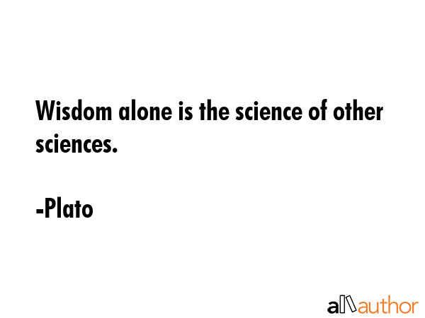 Wisdom alone is the science of other sciences. - Plato Quote GIF