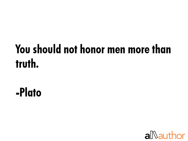 You should not honor men more than truth. - Plato Quote GIF