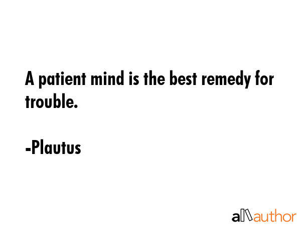 A patient mind is the best remedy for trouble. - Plautus Quote GIF