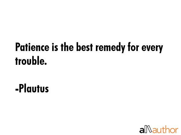 Patience is the best remedy for every trouble. - Plautus Quote GIF